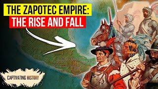 The Zapotec Empire The Rise and Fall to the Conquistadors [upl. by Armitage442]