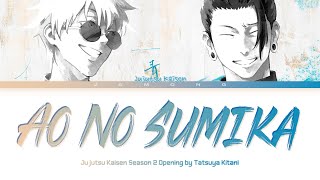 Jujutsu Kaisen Season 2  Opening FULL quotAo No Sumikaquot by Tatsuya Kitani Lyrics [upl. by Nauqad]