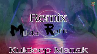 Sanu Milda Gilda Rahi  Kuldeep manak remix song vol02 [upl. by Ylsew244]