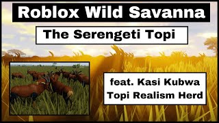 The Serengeti Topi Herd  KASI KUBWA Realism  Roblox Wild Savanna [upl. by Armalda]