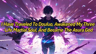 I have traveled to Douluo awakened my threelife martial soul and became the Asura God [upl. by Kadner]