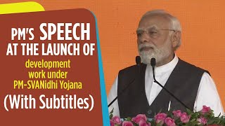 PMs speech at the launch of development work under PMSVANidhi YojanaWith Subtitles [upl. by Manthei]