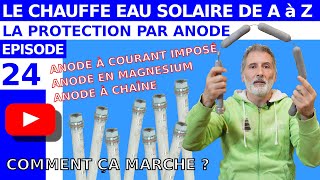 TOUT SAVOIR SUR LE CHAUFFE EAU SOLAIRE – ÉPISODE 24  LES ANODES DE PROTECTION CONTRE LA CORROSION [upl. by Giustino]