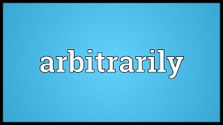 Arbitrarily Meaning [upl. by Truda]