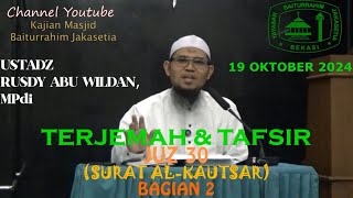 TERJEMAH amp TAFSIR JUZ 30 SURAT AlKAUTSAR BAG2  UST RUSDY ABU WILDAN MPdi 19OKT24 [upl. by Schram]