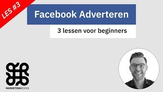 Facebook Adverteren 3 LESSEN VOOR BEGINNERS LES 3 [upl. by Aita]