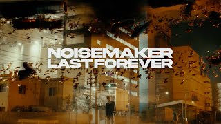 NOISEMAKER  LAST FOREVER【Official Music Video】 [upl. by Meeks]