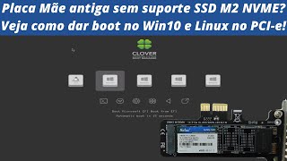 Dando boot no Windows instalado em SSD NVME com Clover para PC antigo Placamãe sem suporte nativo [upl. by Crosby]