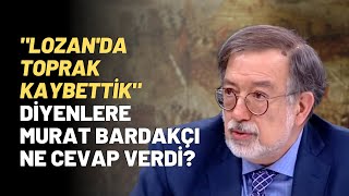 quotLozanda Toprak Kaybettikquot Diyenlere Murat Bardakçı Ne Cevap Verdi [upl. by Adiazteb605]