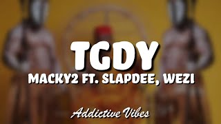 Macky2 ft Slapdee amp Wezi  TGDY Lyrics [upl. by Laine]