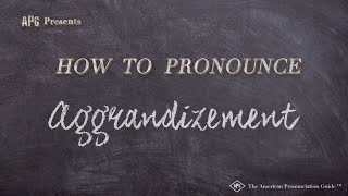 How to Pronounce Aggrandizement Real Life Examples [upl. by Gearard82]