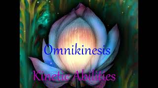 Omnikinesis Omni​ ​Control Absolute Kinesis Kinetipotence Mind Over Anything Kinetic Abilities [upl. by Darb]