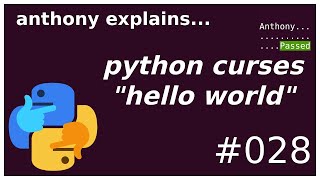 python curses quothello worldquot beginner  intermediate anthony explains 028 [upl. by Arbas]