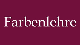 How to Pronounce Farbenlehre Colour theory Correctly in German [upl. by Hoffmann]