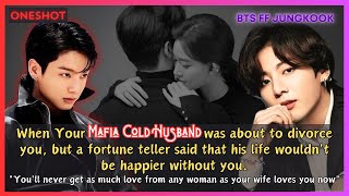 Jungkook FF When Your Mafia Cold Husband Was About to Divorce You But a Fortune Teller BTS Oneshot [upl. by Kcirevam801]