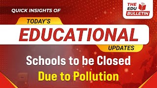 Schools to be Closed Due to Pollution  Educational Highlights 5Nov2024 The Edu Bulletin [upl. by Reddy359]