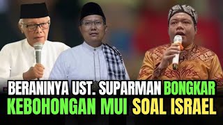 🔴 GEMPAR‼️ UST SUPARMAN ABDUL KARIM BONGKAR KEBOHONGAN MU1 SOAL FATWA MENGHARAMKAN PRODUK 1SR4EL [upl. by Dnomzed]