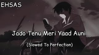 Jado Tenu Meri Yaad Auni  EHSAS SlowedTo Perfection Download Link In Description [upl. by Lemrahc]