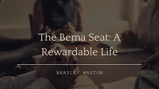 Bema Seat A Rewardable Life Dr Bradley Maston [upl. by Ehcram]