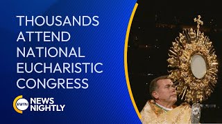 Tenth National Eucharistic Congress Sparks Eucharistic Revival in the United States EWTN News Night [upl. by Thin]