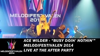 Ace Wilder  quotBusy Doin Nothinquot  live at Melodifestivalen 2014 after party [upl. by Neva310]