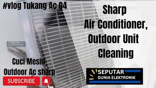 Sharp Air Conditioner  Outdoor unit Cleaning  Cuci Ac sharp  Vlog Tukang Ac 04 technicianvlog [upl. by Eannaj759]