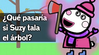 ¿Qué pasaría si Suzy tala el árbol  Teoría MUY SERIA de Peppa [upl. by Dorcia]