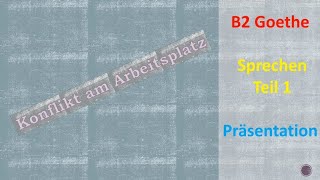 Konflikt am Arbeitsplatz  Sprechen B2  Teil 1 Präsentation  Goethe Prüfung Goethe Zertifikat [upl. by Lehcor]