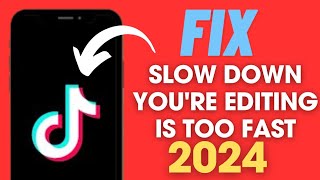 Slow Down Youre Editing Is Too Fast On Tiktok Fixed Problem 2024 Method [upl. by Eceinart]