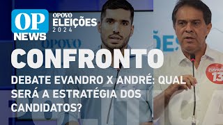 Debate da Globo Evandro x André Quais serão as estratégias dos candidatos l O POVO NEWS [upl. by Jeggar]