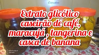 Glicerina aromatizada ou extrato glicólico caseirão de café  maracujá  tangerina e casca de 🍌🍌🍌 [upl. by Ayifas287]