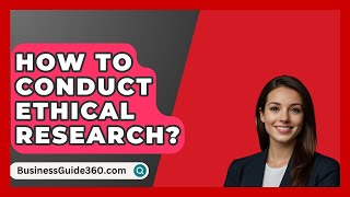 How To Conduct Ethical Research  BusinessGuide360com [upl. by Haseefan]