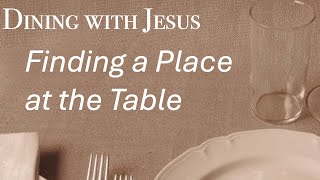 Message CCC Lompoc Series  Dining with Jesus Sermon  Finding a Place at the Table [upl. by Gould]