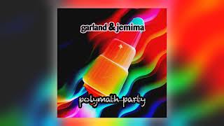 Garland amp Jemima  Polymath Party Lento Audio [upl. by Thistle]