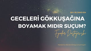 FYODOR DOSTOYEVSKİ  GECELERİ GÖKKUŞAĞINA BOYAMAK MIDIR SUÇUM [upl. by Eyllom91]