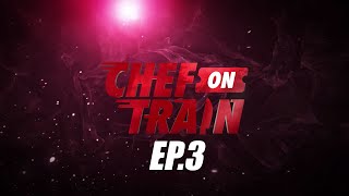 Full Episode CHEF ON TRAIN EP3 [upl. by Pish976]