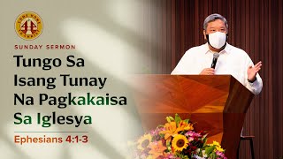 Sunday Sermon • Ephesians 413 • Tungo Sa Isang Tunay Na Pagkakaisa sa Iglesya [upl. by Zullo]