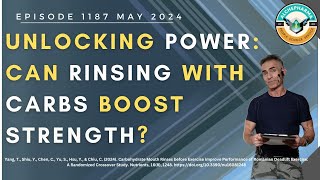 Unlocking Power Can Rinsing with Carbs Boost Strength Episode 1187 MAY 2024 [upl. by Gitlow]