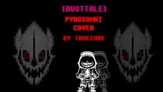 Dusttale Pyrosomni cover by truecore [upl. by Daley700]