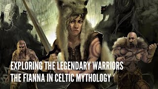 Exploring the Legendary Warriors The Fianna in Celtic Mythology [upl. by Chow]