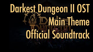 Darkest Dungeon II OST  quotMain Themequot 2023 HQ Official [upl. by Gylys]