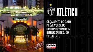 ORÇAMENTO DO GALO PREVÊ VENDA DO DIAMOND NÚMEROS INTERESSANTES DIZ PRESIDENTE [upl. by Daria]