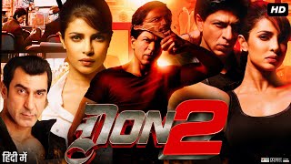 Don 2 Full Movie  Shah Rukh Khan  Priyanka Chopra  Lara Dutta  Boman Irani  Review amp Facts HD [upl. by Bickart]