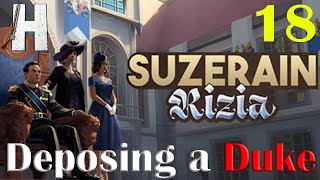 Suzerain Rizia  Returns  Deposing a Duke  Part 18 [upl. by Eecats821]