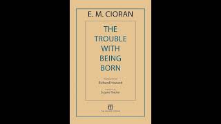 Emil Cioran – The Trouble with Being Born 1973 – Chapter 7 [upl. by Hahn]