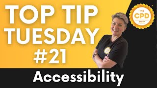 CPD Top Tip Tuesday 21 Accessibility [upl. by Ainehs]