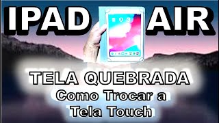 IPAD AIR Tela Quebrada COMO TROCAR A TELA TOUCH Ipad Air A1474 [upl. by Nireves]