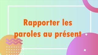 Rapporter les paroles au présent [upl. by Ymor]