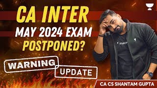 Will the CA Inter May24 Exam Get Postponed Warning Signs amp Updates You Should Know shantamgupta [upl. by Vasiliki865]