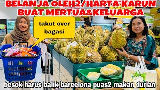 BELANJA OLEH2 HARTA KARUN BUAT MERTUA ampKELUARGABESOK HARUS BALIK BARCELONA PUAS2 IN MAKAN DURIAN [upl. by Derna449]